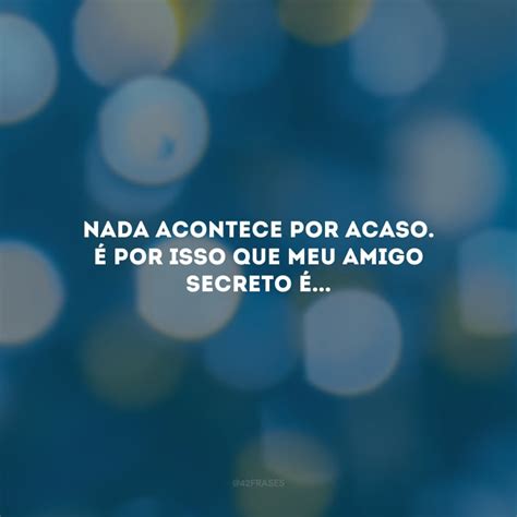 Amigo Oculto Tem Que Ser Par - 60 frases para amigo secreto que surpreenderão quem você tirou