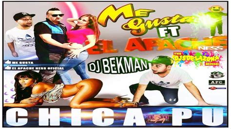 CHICA PUU ME GUSTA FT EL APACHE NESS PROD DJ BEKMAN 2 The Djs De