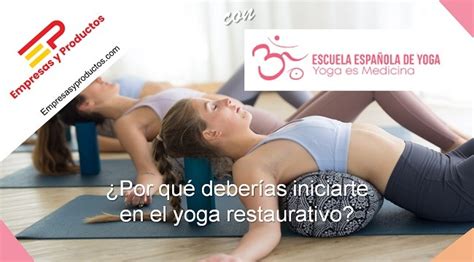 ¿por Qué Deberías Iniciarte En El Yoga Restaurativo