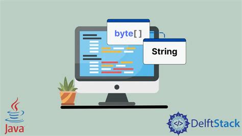 Cómo convertir un array de bytes en una cadena en Java Delft Stack