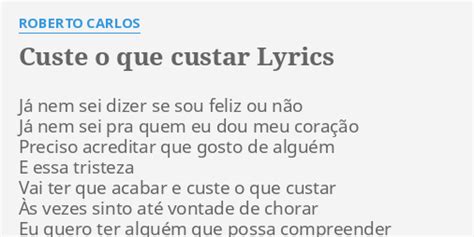 Letra De Roberto Carlos Custe O Que Custar - "CUSTE O QUE CUSTAR" LYRICS by ROBERTO CARLOS: Já nem sei dizer...