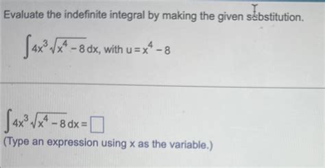 Solved Evaluate The Indefinite Integral By Making The Given Chegg