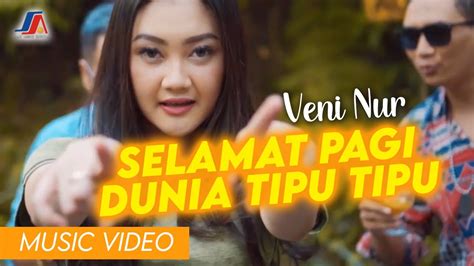 Veni Nur Selamat Pagi Dunia Tipu Tipu Official Music Video Youtube