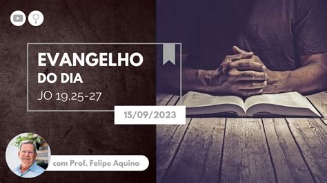 Evangelho Do Dia Jo 19 25 27 15 09 2023 Dia De Nossa Senhora Das