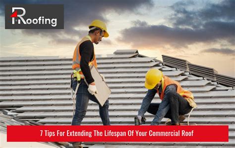 Extend Your Commercial Roofs Life 7 Essential Tips 12 Roofing