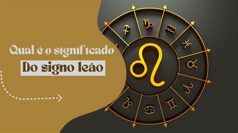 Qual O Significado Do Signo De Leão - Qual é o Significado do Signo de Leão? Descubra Neste Texto!