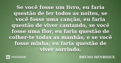 Se Voc Fosse Um Livro Eu Faria Bruno Henrique Pensador