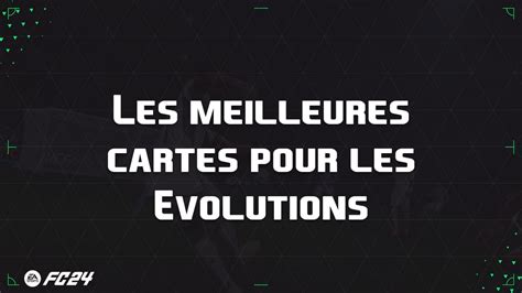 Les Meilleures Cartes Utiliser Pour Volutions Sur Ea Sports Fc