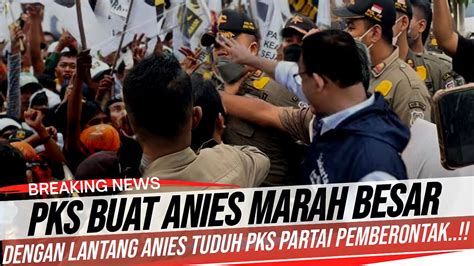 Berita Terkini Gawat Pks Buat Anies Marah Besar Dengan Lantang Anies