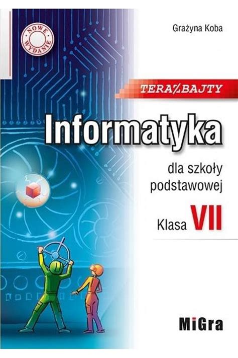 Teraz bajty Klasa 7 Informatyka dla szkoły podstawowej Nowe wydanie