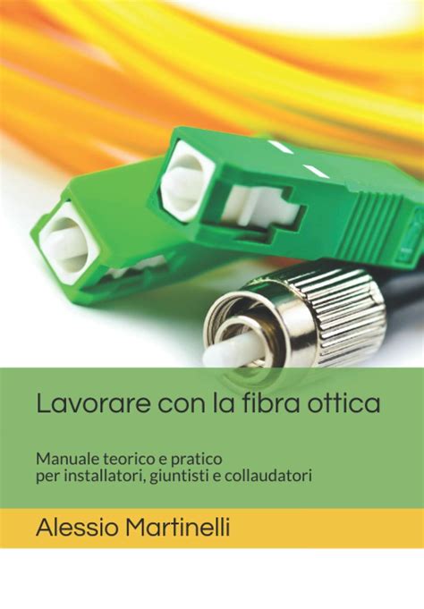 Amazon It Lavorare Con La Fibra Ottica Manuale Teorico Pratico Per