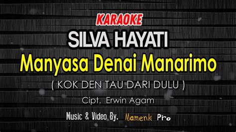 Karaoke Manyasa Denai Manarimo Kok Den Tau Dari Dulu Silva Hayati