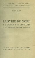 La Syrie Du Nord L Poque Des Croisades Et La Principaut Franque D