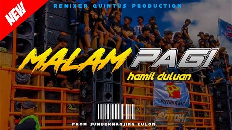 Dj Viral Malam Pagi X Hamil Duluan Style Gedruk Old Quintus