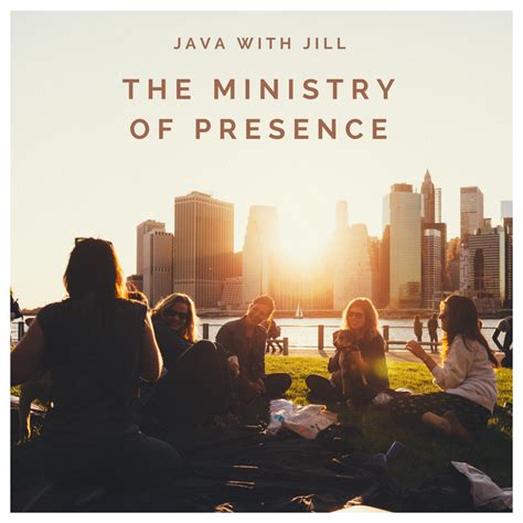 Java With Jill The Ministry Of Presence