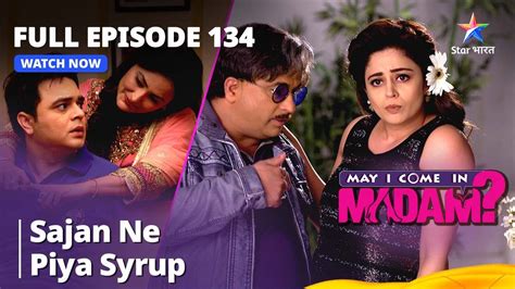 May I Come In Madam Sajan Ne Piya Syrup Full Episode