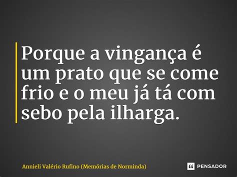 Porque A Vingan A Um Prato Que Se Annieli Val Rio Rufino