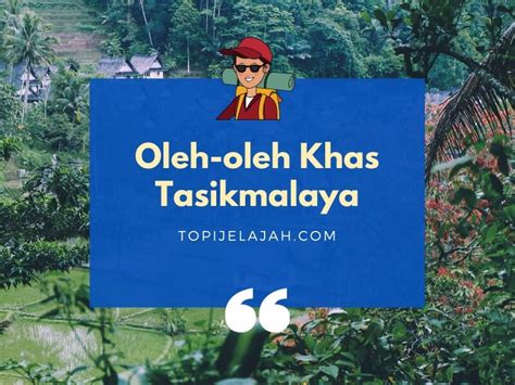 10 Oleh Oleh Khas Tasikmalaya Makanan Ciri Khas Bordir