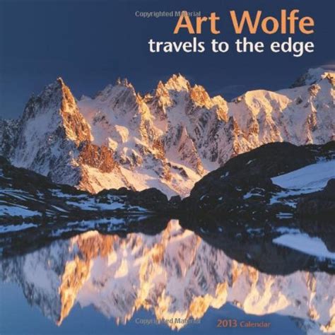 Art Wolfe: Travels to the Edge 2013 Wall Calendar: Art Wolfe: 9781602376069: Amazon.com: Books