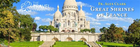 Fr Alex Clark The Travel Connection Great Shrines Of France