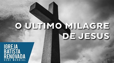 O Ultimo Milagre De Jesus Ap Celso Santos 12 05 2017 YouTube