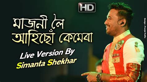 Majoni Loi Ahisu Camera Live Version Simanta Shekhar Assamese Hit