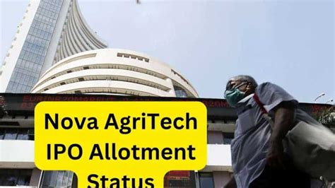 Nova AgriTech IPO Allotment Status शयर मल य नह ऐस कर चक