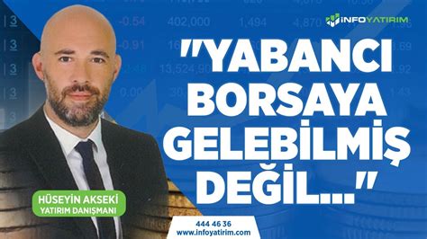 Yabancı Borsaya Gelebilmiş Değil Hüseyin Akseki Yorumluyor 10