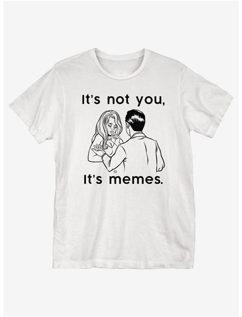 I Ts Not You Its Memes T Shirt White Hot Topic