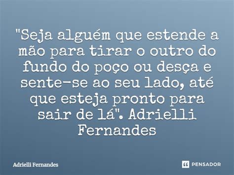 Seja Algu M Que Estende A M O Adrielli Fernandes Pensador