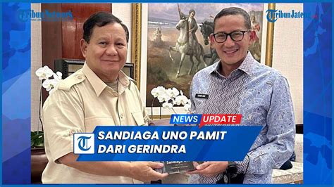 Sandiaga Uno Pamit Dari Gerindra Minta Maaf Ke Prabowo Subianto Youtube