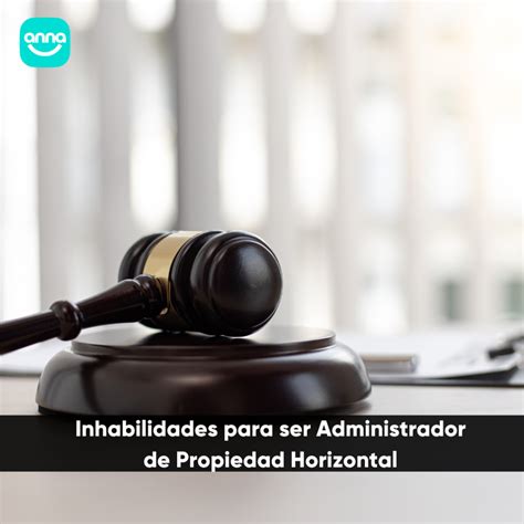 Inhabilidades Para Ser Administrador En Propiedad Horizontal