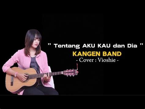 Tentang Aku Kau Dan Dia Kangen Band Cover Vioshie Vibes Weekend