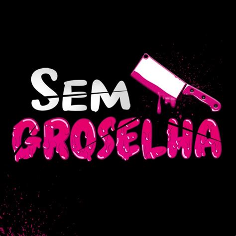 Cortes Do Sem Groselha OFICIAL YouTube