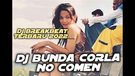 DJ BREAKBEAT BUNDA CORLA NO COMEN TERBARU 2022 FULL BASS YouTube