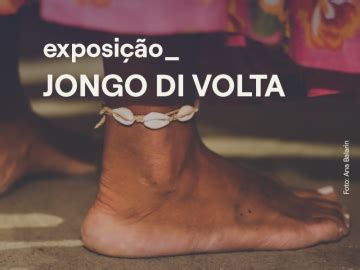 Exposi O Jongo Di Volta Centro Cultural Funda O Csn