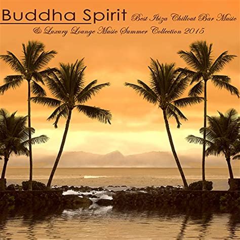 Buddha Spirit Best Ibiza Chillout Bar Music Luxury Lounge Music