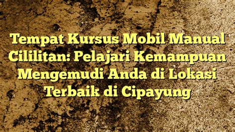 Tempat Kursus Mobil Manual Cililitan Pelajari Kemampuan Mengemudi Anda