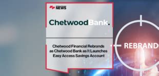 chetwood financial rebrands  chetwood bank   launches easy access