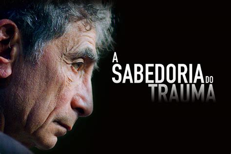 A Sabedoria do Trauma Gabor Maté finalmente chega ao Brasil pela