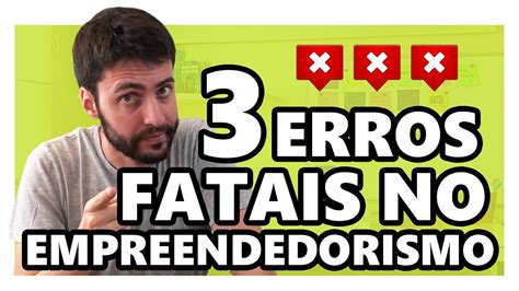 Os Maiores Erros Do Empreendedor Youtube