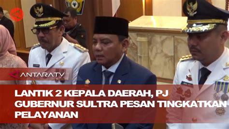 Lantik 2 Kepala Daerah Pj Gubernur Sultra Pesan Tingkatkan Pelayanan