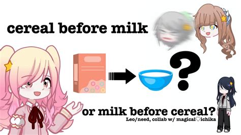 Its Milk Berore The Cereal L Gacha L Collab W Cur W Ngst N L