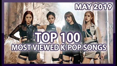 Top Most Viewed K Pop Songs Of All Time May Youtube