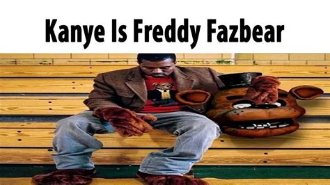 Kanye Is Freddy Fazbear Youtube