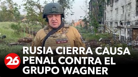 Rusia Cierra Causa Penal Contra Prigozhin Y El Grupo Wagner YouTube