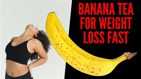 Banana Tea For Weight Loss Fast Melt Fat With This Amazing Natural