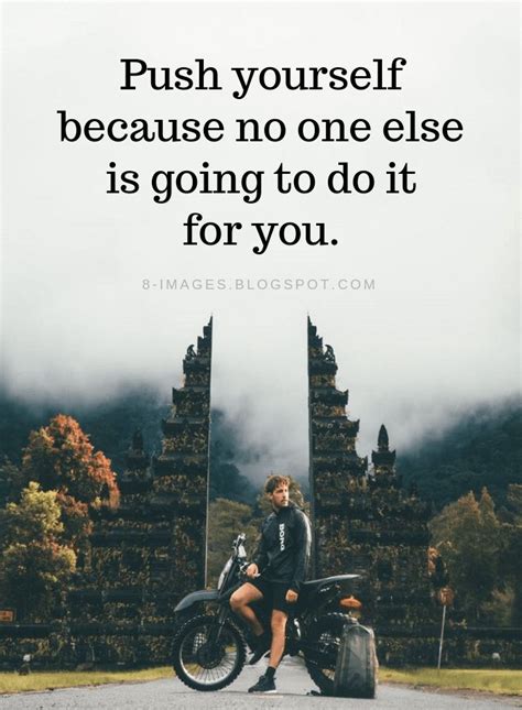 Push Yourself Quotes Push Yourself Because No One Else Is Going To Do