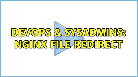 DevOps SysAdmins Nginx File Redirect YouTube