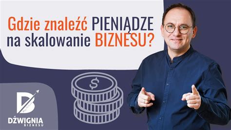 Gdzie Znale Pieni Dze Na Skalowanie Biznesu Znajd Dotacj Na Rozw J